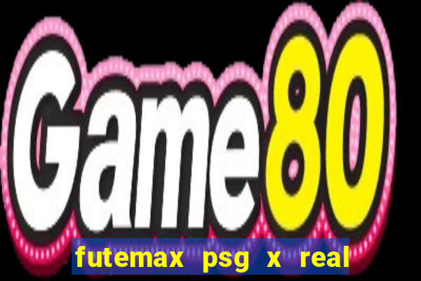 futemax psg x real madrid ao vivo